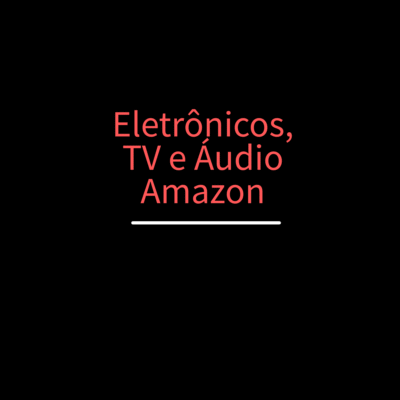 Eletrônicos, Tv e Áudio - Amazon