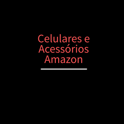 Celulares e Acessórios - Amazon