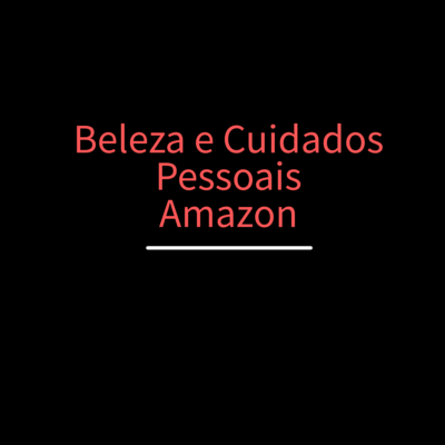 Beleza e Cuidados Pessoais - Amazon